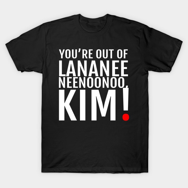 YOU'RE OUT... - Lananeeneenoonoo quote T-Shirt by The Busy Jedi